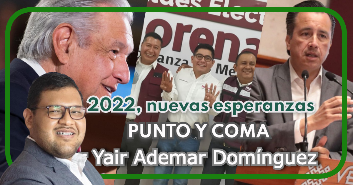 Columna de opinión|PUNTO Y COMA|2022, nuevas esperanzas|Por Yair Ademar Domínguez