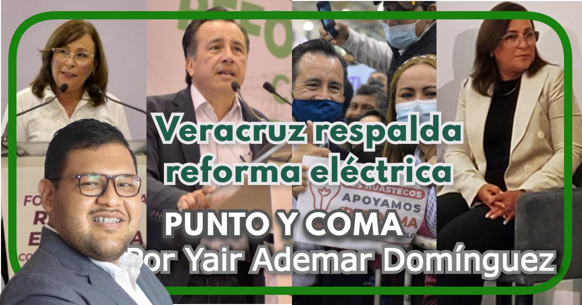 Veracruz respalda reforma eléctrica|PUNTO Y COMA|Por Yair Ademar Domínguez