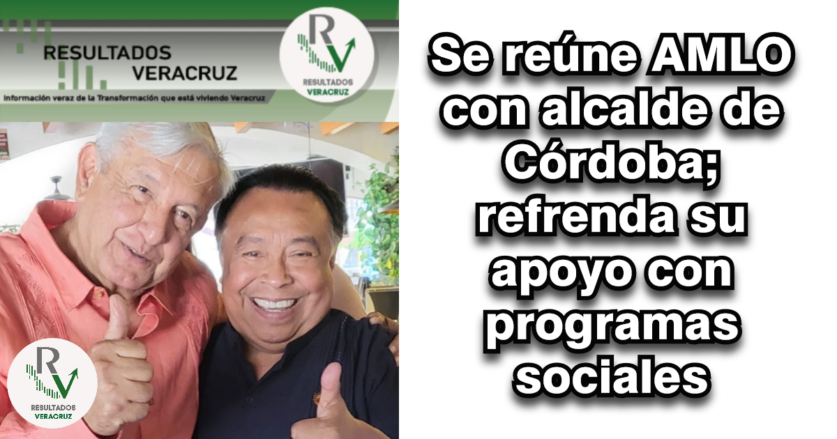 Se reúne AMLO con alcalde de Córdoba; refrenda su apoyo con programas sociales
