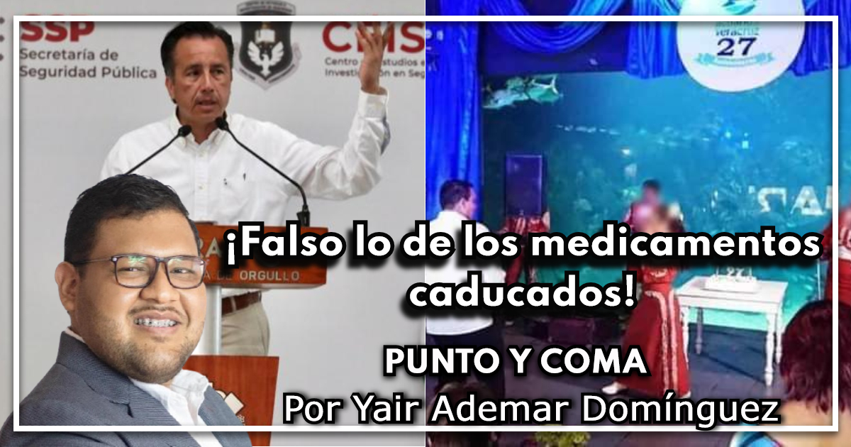 PUNTO Y COMA|¡Falso lo de los medicamentos caducados!|Por Yair Ademar Domínguez