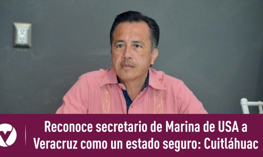 Reconoce secretario de Marina de USA a Veracruz como un estado seguro: Cuitláhuac