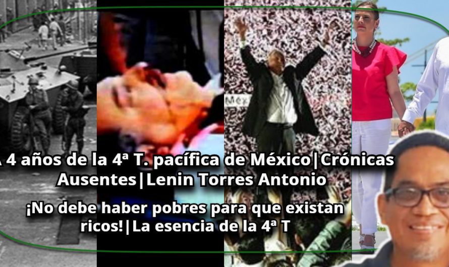 A 4 años de la 4ª T. pacífica de México|Crónicas Ausentes|Lenin Torres Antonio