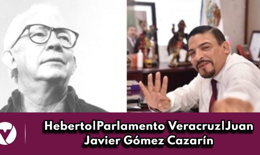 Heberto|Parlamento Veracruz|Juan Javier Gómez Cazarín