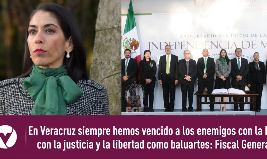 En Veracruz siempre hemos vencido a los enemigos con la Ley, con la justicia y la libertad como baluartes: Fiscal General