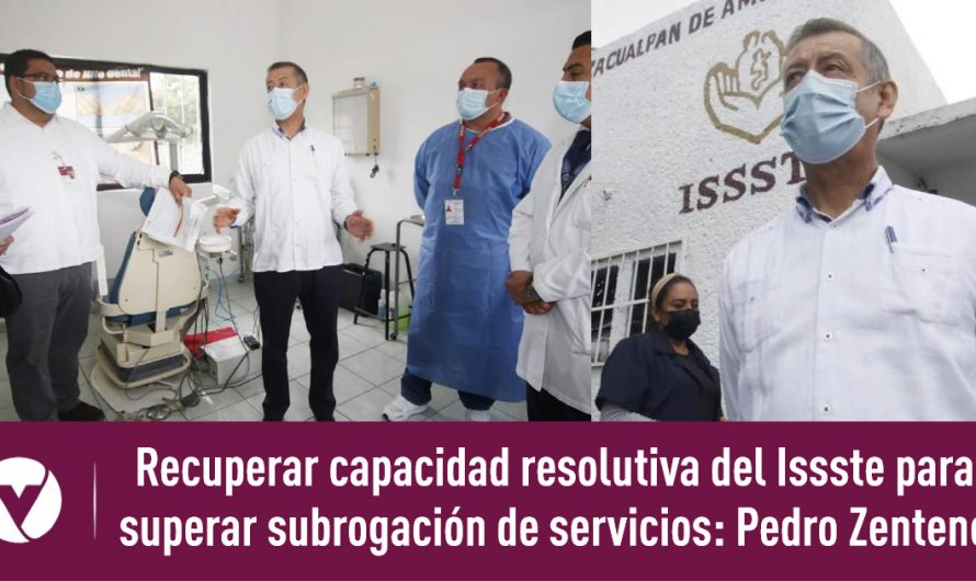 Recuperar capacidad resolutiva del Issste para superar subrogación de servicios: Pedro Zenteno