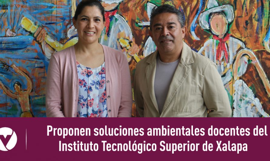 Proponen soluciones ambientales docentes del Instituto Tecnológico Superior de Xalapa    
