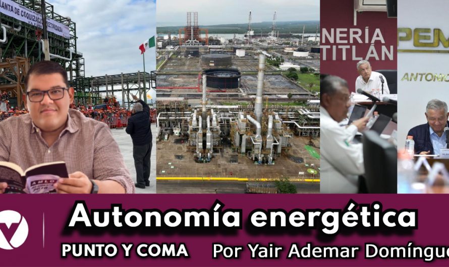 Autonomía energética|PUNTO Y COMA|Por Yair Ademar Domínguez