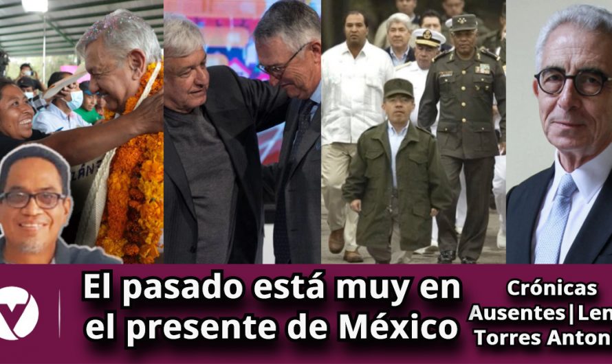 El pasado está muy en el presente de México|Crónicas Ausentes|Lenin Torres Antonio