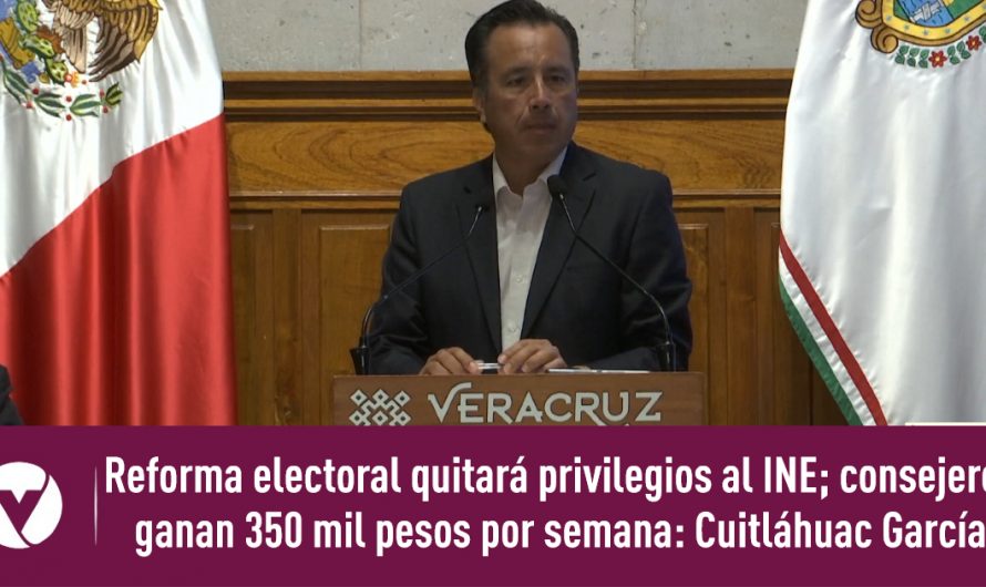 Reforma electoral quitará privilegios al INE; consejeros ganan 350 mil pesos por semana: Cuitláhuac García