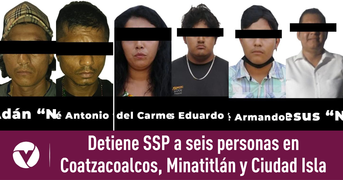 Detiene SSP a seis personas en Coatzacoalcos, Minatitlán y Ciudad Isla