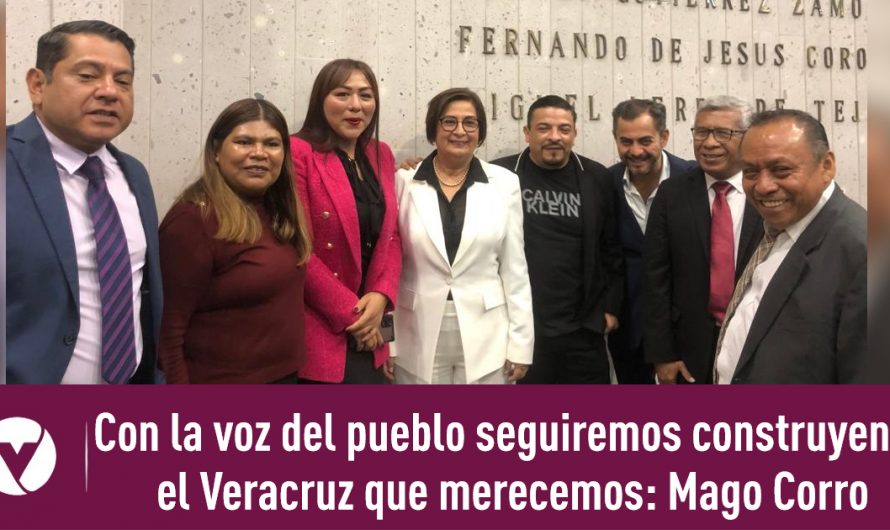 Con la voz del pueblo seguiremos construyendo el Veracruz que merecemos: Mago Corro