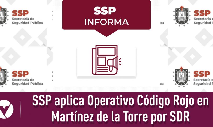 SSP aplica Operativo Código Rojo en Martínez de la Torre por SDR