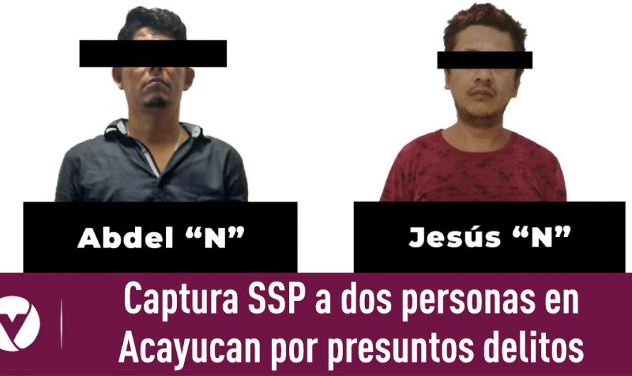 Captura SSP a dos personas en Acayucan por presuntos delitos