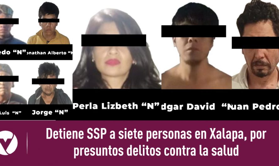 Detiene SSP a siete personas en Xalapa, por presuntos delitos contra la salud