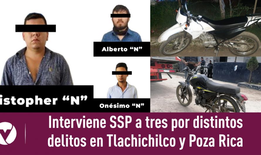 Interviene SSP a tres por distintos delitos en Tlachichilco y Poza Rica