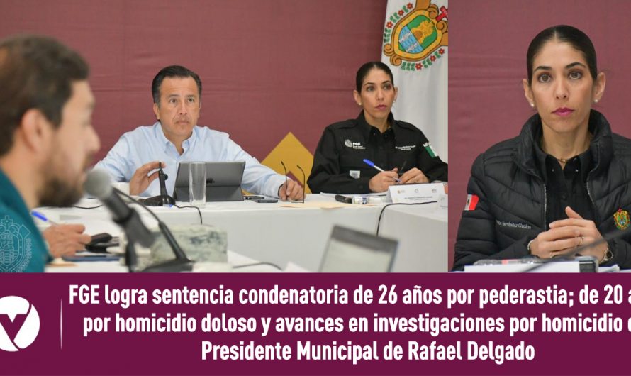 En Córdoba, la Fiscal General informa en la COESCONPAZ sentencia condenatoria de 26 años de prisión por el delito de pederastia agravada, de 20 años por el delito de homicidio doloso calificado y avances en las investigaciones por el homicidio del Presidente Municipal de Rafael Delgado