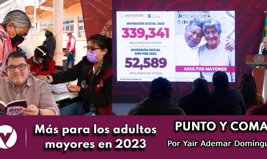 Más para los adultos mayores en 2023|PUNTO Y COMA|Por Yair Ademar Domínguez