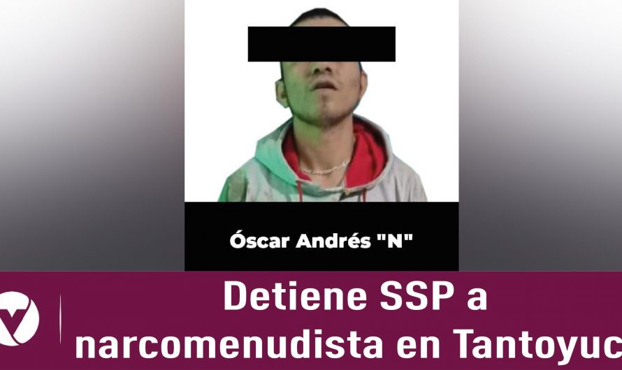 Detiene SSP a narcomenudista en Tantoyuca
