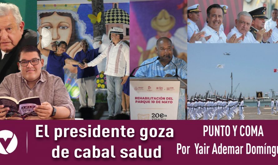 El presidente goza de cabal salud|PUNTO Y COMA|Por Yair Ademar Domínguez