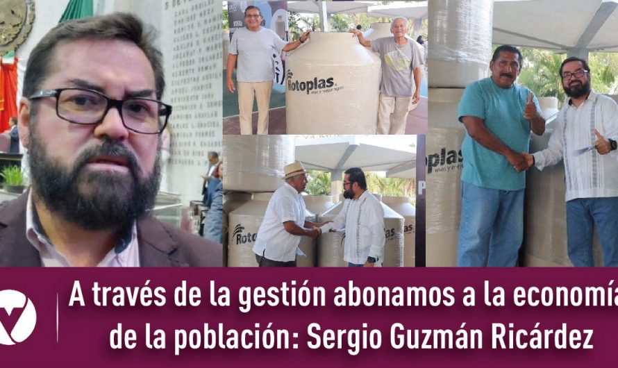 A través de la gestión abonamos a la economía de la población: Sergio Guzmán Ricárdez