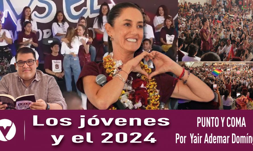 Los jóvenes y el 2024|PUNTO Y COMA|Por Yair Ademar Domínguez