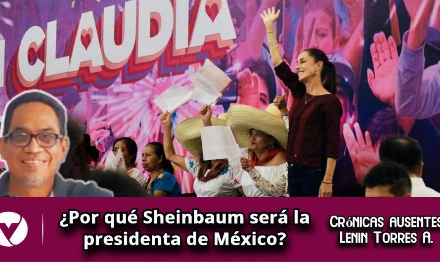 ¿Por qué Sheinbaum será la presidenta de México?