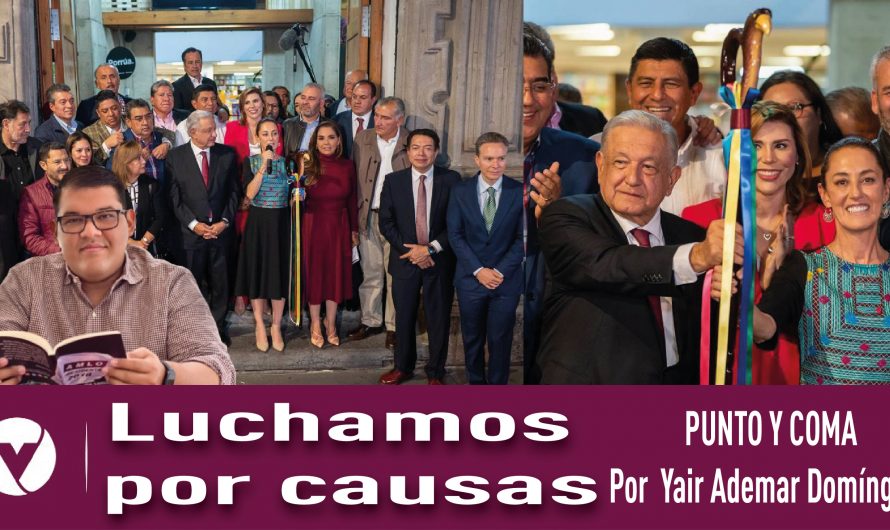 Luchamos por causas|PUNTO Y COMA|Por Yair Ademar Domínguez