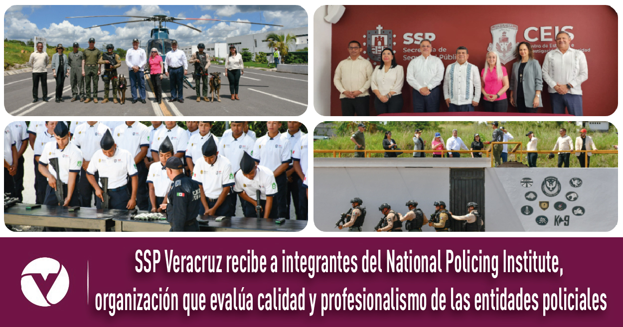 SSP Veracruz recibe a integrantes del National Policing Institute, organización que evalúa calidad y profesionalismo de las entidades policiales