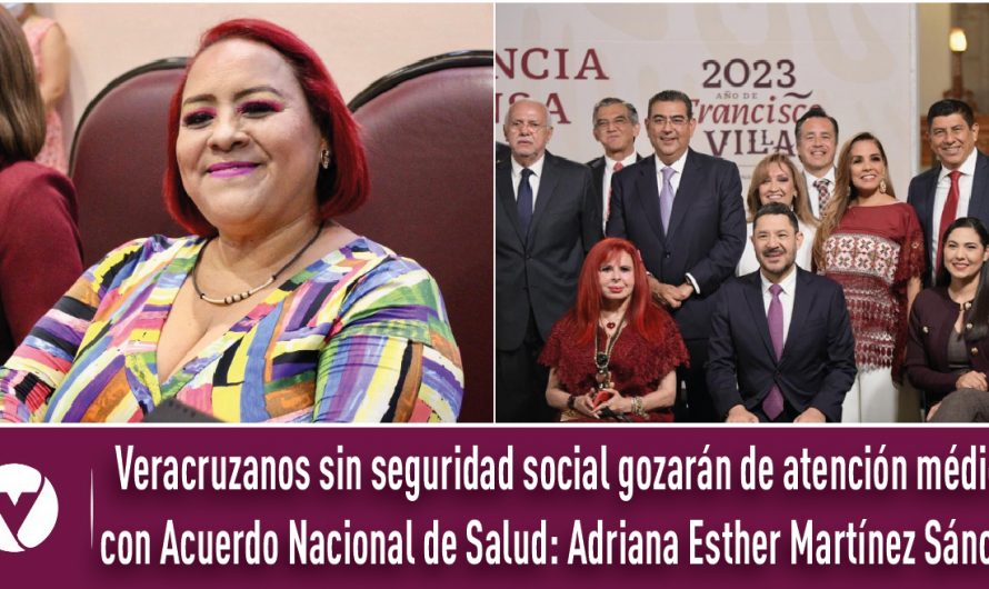 Veracruzanos sin seguridad social gozarán de atención médica con Acuerdo Nacional de Salud: Adriana Esther Martínez Sánchez