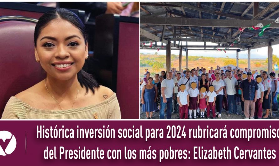 Histórica inversión social para 2024 rubricará compromiso del Presidente con los más pobres: Elizabeth Cervantes