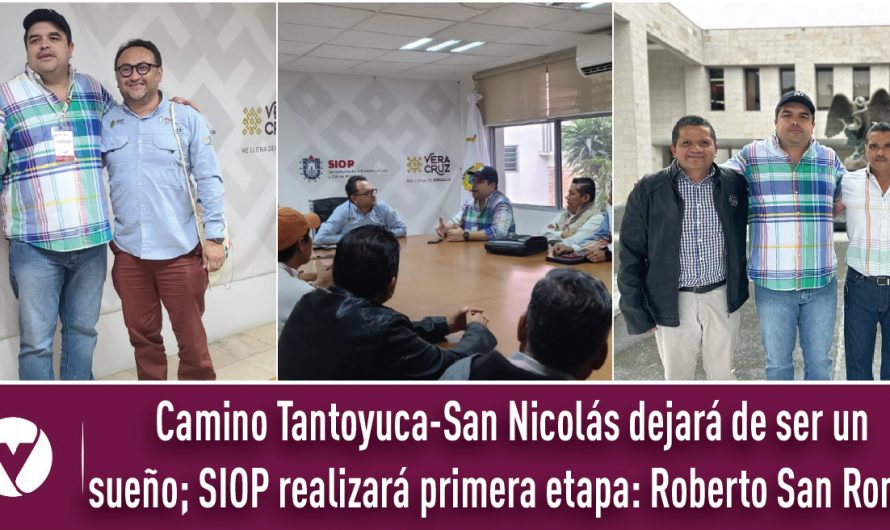 Camino Tantoyuca-San Nicolás dejará de ser un sueño; SIOP realizará primera etapa: Roberto San Roman