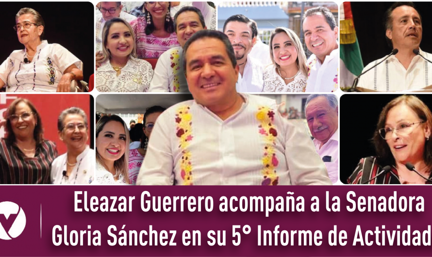 Eleazar Guerrero acompaña a la Senadora Gloria Sánchez en su 5° Informe de Actividades