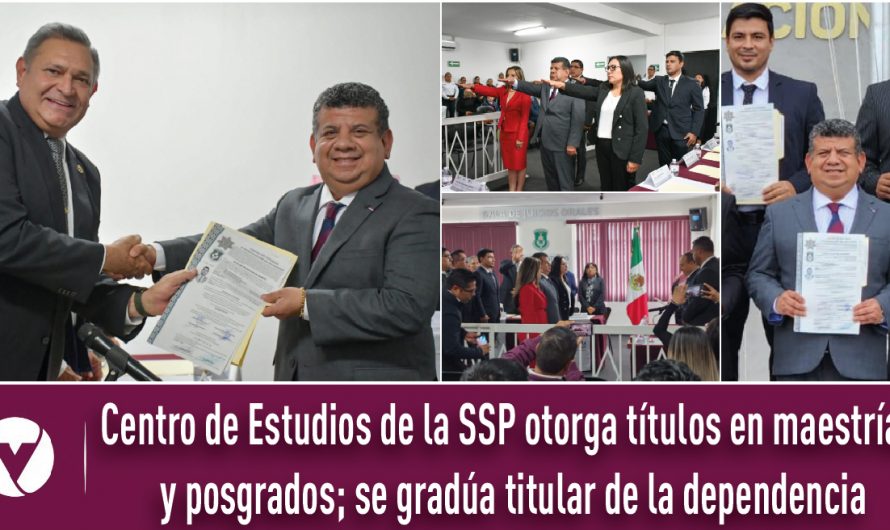 Centro de Estudios de la SSP otorga títulos en maestrías y posgrados; se gradúa titular de la dependencia