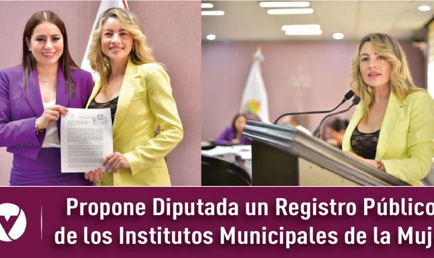 Propone Diputada un Registro Público de los Institutos Municipales de la Mujer
