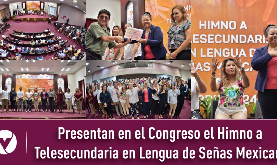 Presentan en el Congreso el Himno a Telesecundaria en Lengua de Señas Mexicana