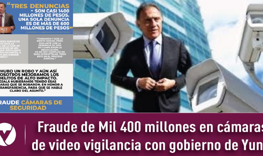 Fraude de Mil 400 millones en cámaras de video vigilancia con gobierno de Yunes