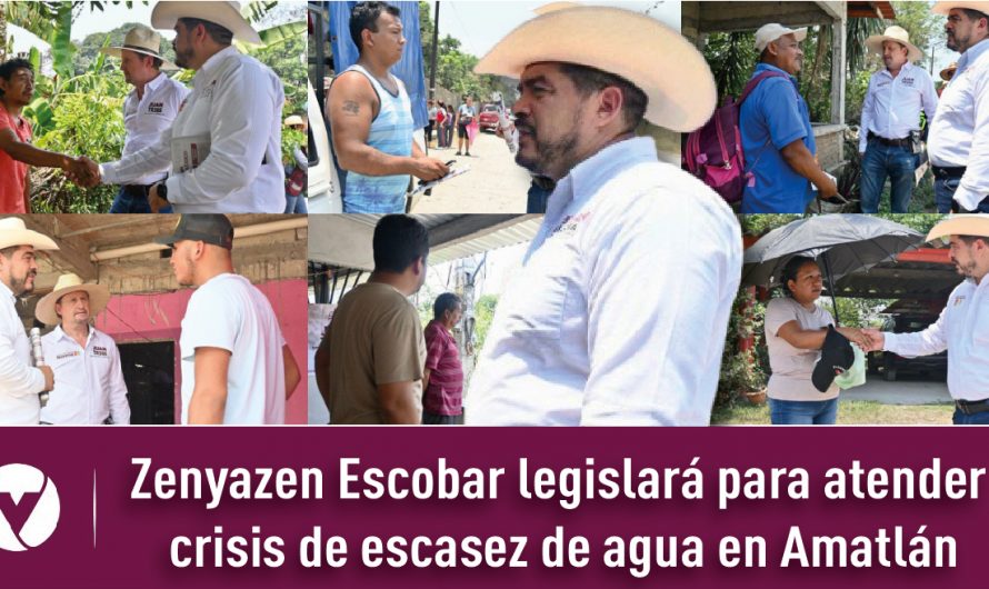 Zenyazen Escobar legislará para atender crisis de escasez de agua en Amatlán