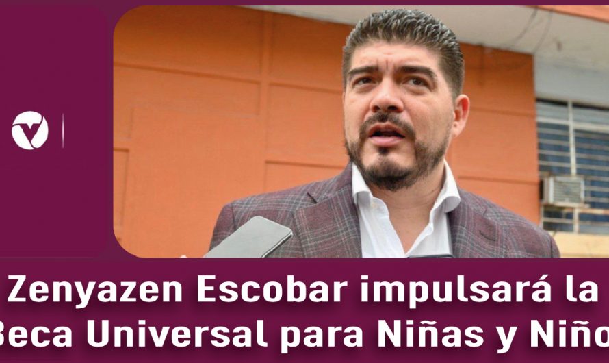 Zenyazen Escobar impulsará la Beca Universal para Niñas y Niños