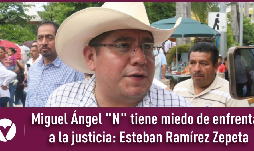 Miguel Ángel «N» tiene miedo de enfrentar a la justicia: Esteban Ramírez Zepeta